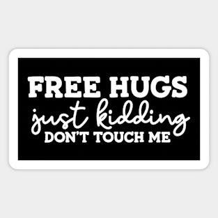 Free Hugs Just Kidding Don't Touch Me Magnet